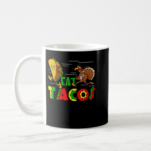Happy Thanksgiving Turkey Day Turkey Eat Tacos Coffee Mug