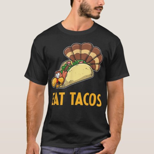 Happy Thanksgiving Turkey Day Turkey Eat Tacos T_Shirt