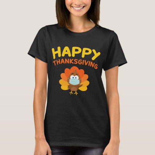 Happy Thanksgiving Turkey Face Mask Funny Quaranti T_Shirt