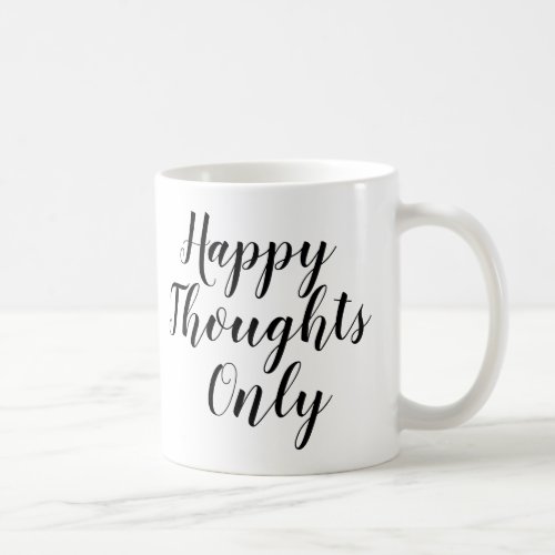Happy Thoughts Only  Inspiring Slogan Quote Mug