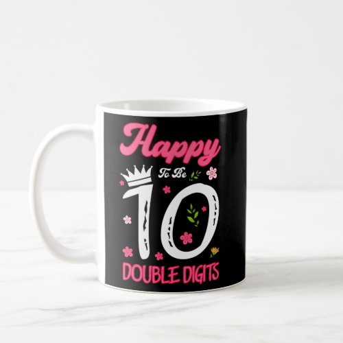 Happy To Be 10 Double Digits Coffee Mug