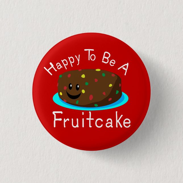 Happy to be a Fruitcake Button (Front)