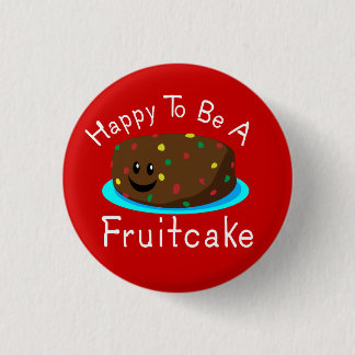 Happy to be a Fruitcake Button