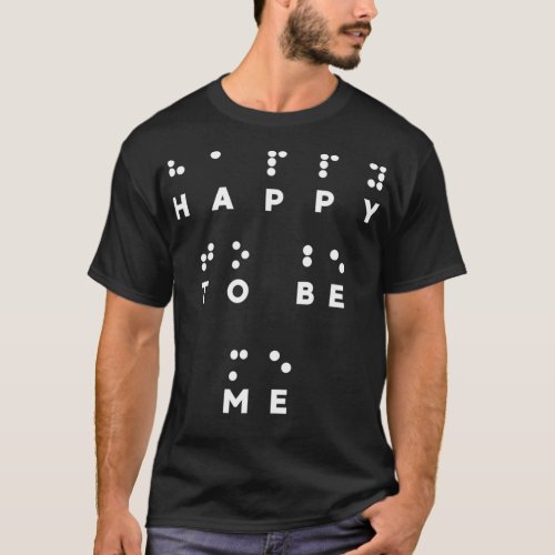 Happy To Be Me in Braille Tshirt Braille Reader Co