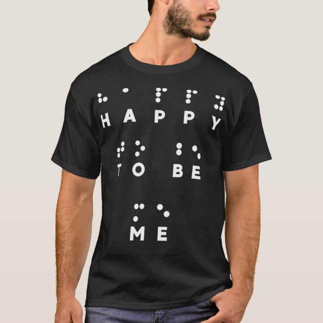 Happy To Be Me in Braille Tshirt Braille Reader Co (Front)