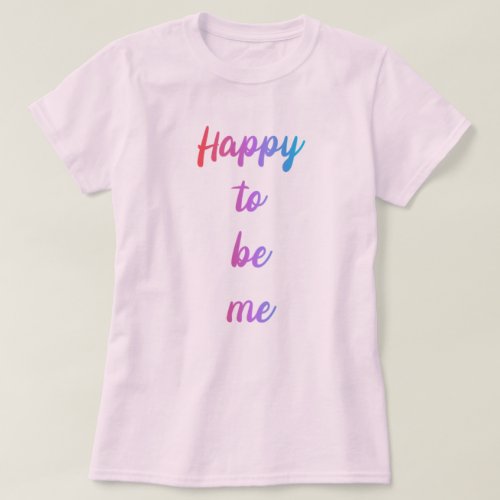 Happy to Be Me Pink T_Shirt