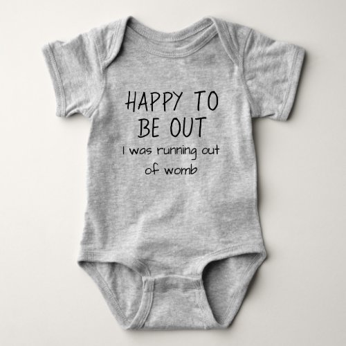 Happy to be out I was Running out of Womb Funny Baby Bodysuit