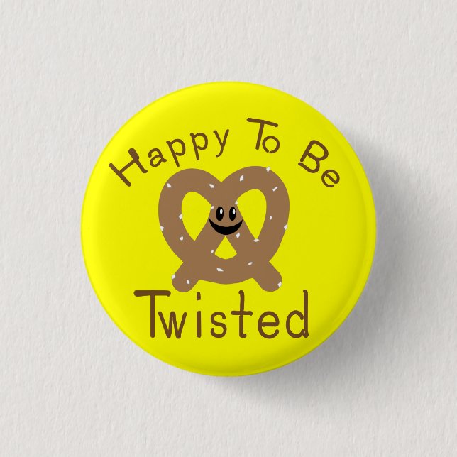 Happy to be Twisted Pinback Button (Front)