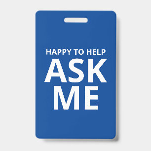 Happy to Help ASK ME Blue and White ID Badge