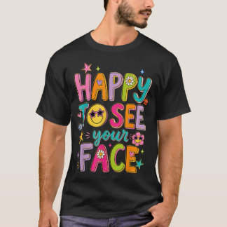 Happy To See Your Face Back To School First Day T-Shirt