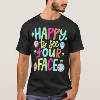 Happy To See Your Face Back To T-Shirt