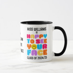 HAPPY TO SEE YOUR FACE Class Teacher Mug