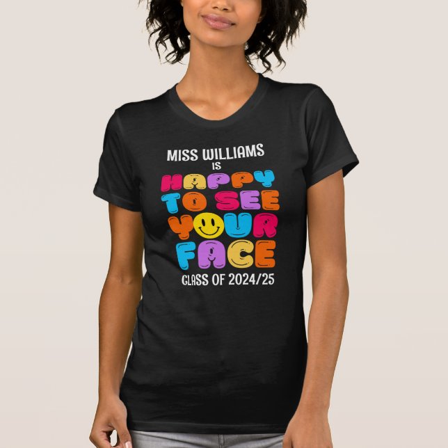 HAPPY TO SEE YOUR FACE Customizable Class Teacher T-Shirt (Front)