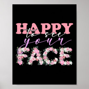 Happy To See Your Face Flowers Back To School For  Poster