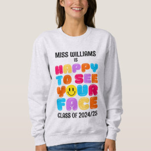 HAPPY TO SEE YOUR FACE Kindergarten Teacher Sweatshirt