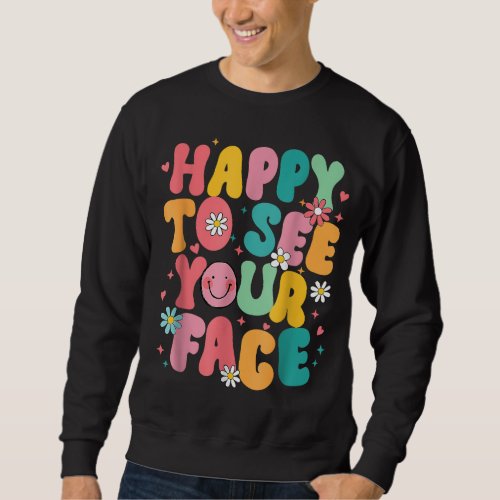happy to see your face Teacher back to school Sweatshirt