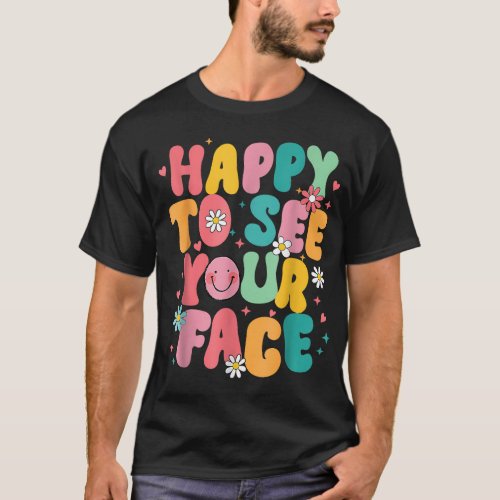 happy to see your face Teacher back to school T_Shirt