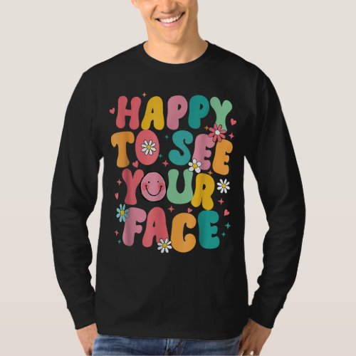 happy to see your face Teacher back to school T_Shirt
