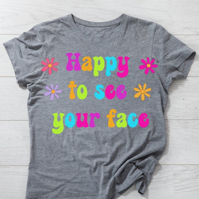 Happy To See Your Face Teacher Tshirt (Creator Uploaded)