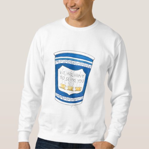 Happy to Serve You Greek Coffee Cup Sweatshirt