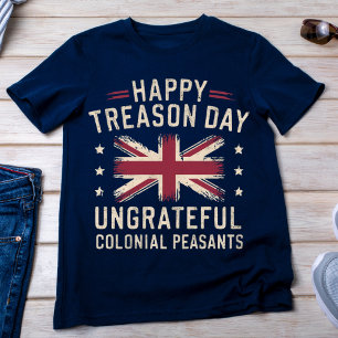 Happy Treason Day Funny 4th July T-Shirt