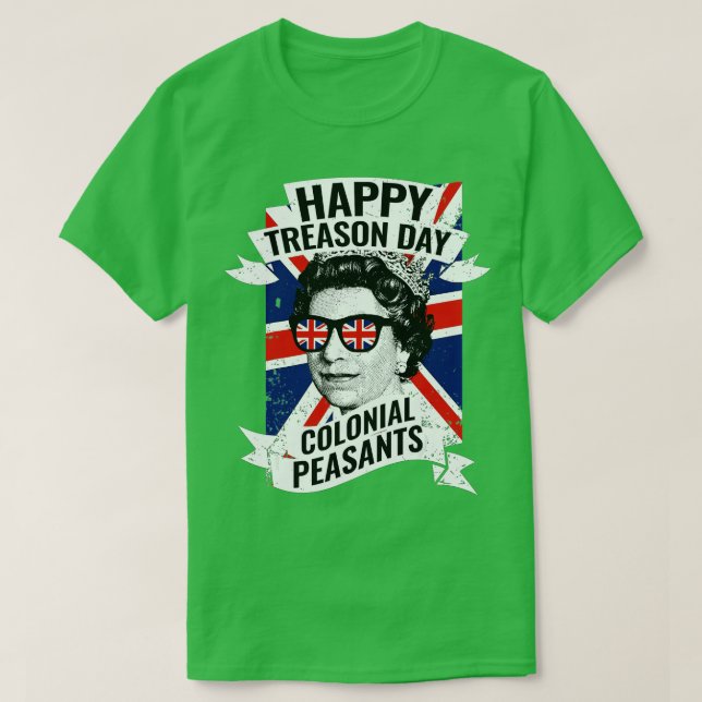 Happy Treason Day Funny Queen Elizabeth 4th of Jul T-Shirt (Design Front)
