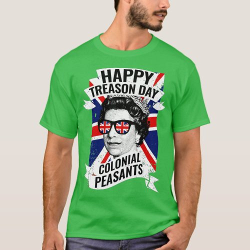 Happy Treason Day Funny Queen Elizabeth 4th of Jul T_Shirt