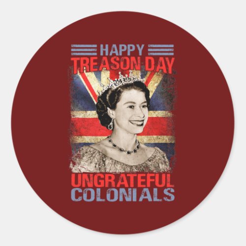Happy Treason Day Ungrateful Colonials Funny 4th Classic Round Sticker