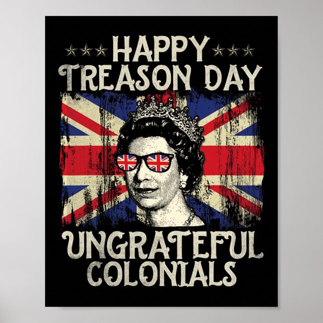 Happy Treason Day Ungrateful Colonials Funny 4th O Poster (Front)