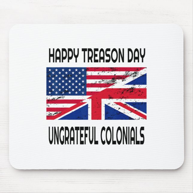Happy Treason Day Ungrateful Colonials Funny Appar Mouse Pad (Front)