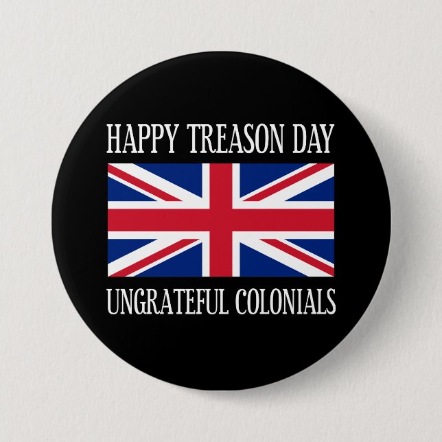Happy Treason Day Ungrateful Colonials July 4th Button (Front)