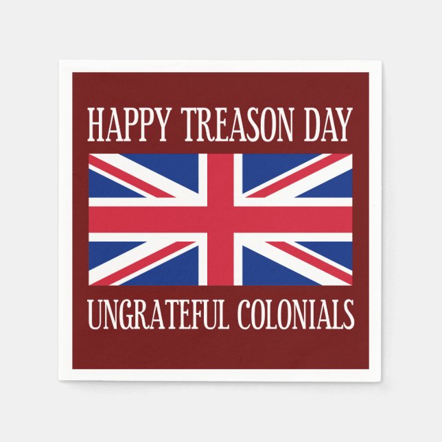Happy Treason Day Ungrateful Colonials July 4th Napkins (Front)