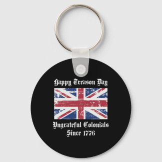 Happy Treason Day Ungrateful Colonials Shirt 4th O Keychain
