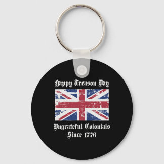Happy Treason Day Ungrateful Colonials Shirt 4th O Keychain