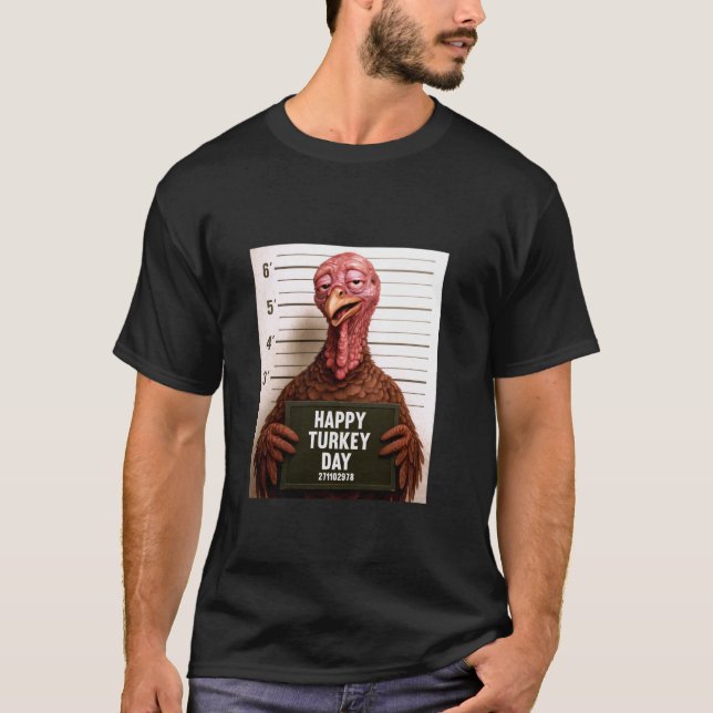 Happy Turkey Day Funny Thanksgiving Mugshot  T-Shirt (Front)