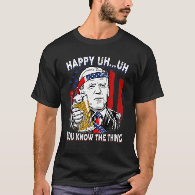 Happy Uh You Known The Thing Biden American Flag 4 T-Shirt (Front)