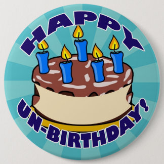 Happy UN-Birthday! Pinback Button