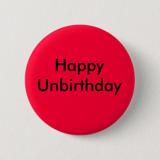 Happy Unbirthday Pinback Button