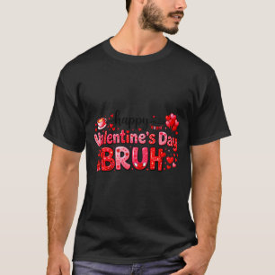 Happy Valentine’s Day Bruh Funny Valentine Couple  T-Shirt