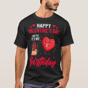Happy Valentines Day &amp; Yes Its My Birthday Gif T-Shirt
