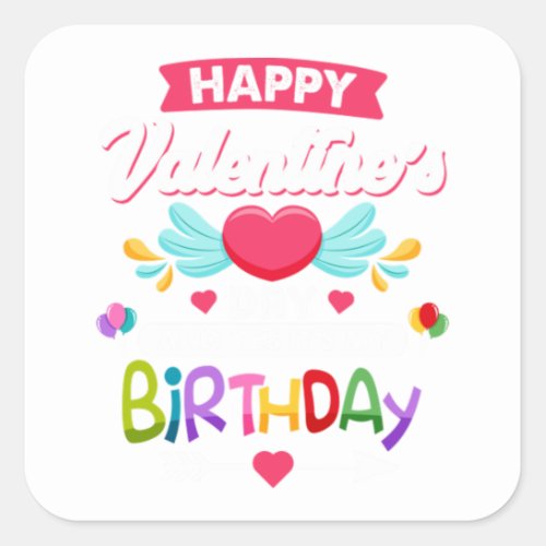 Happy Valentines Day And Yes Its My Birthday Square Sticker