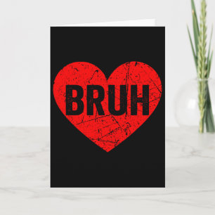 Happy Valentines Day Bruh Heart Love Valentine Boy Card