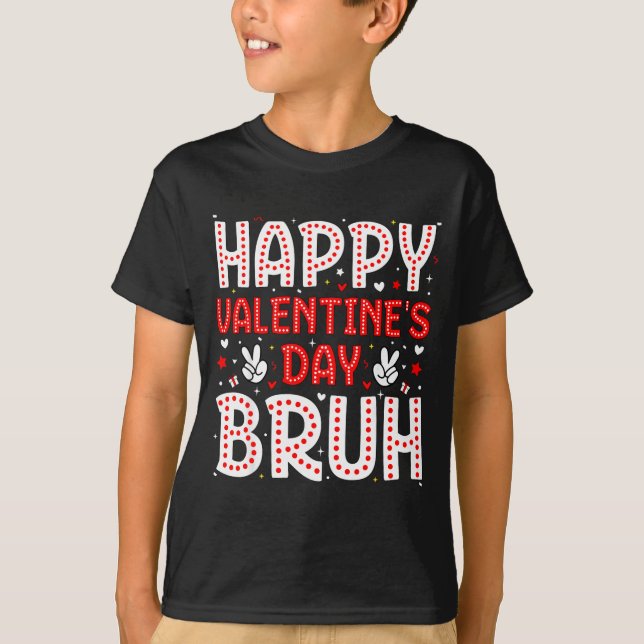 Happy Valentines Day Bruh Heart Love Valentine Boy T-Shirt (Front)