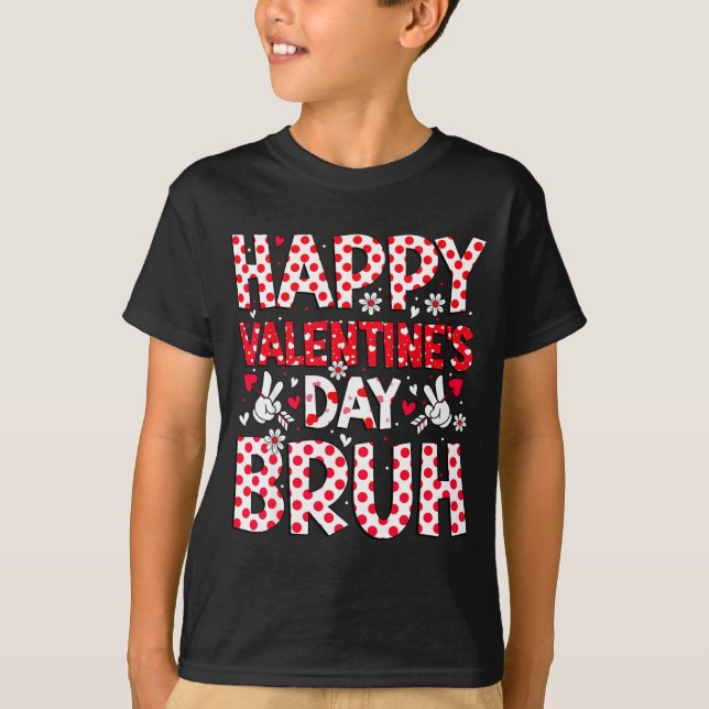 Happy Valentines Day Bruh Heart Valentine Boys Gir T-Shirt (Front)