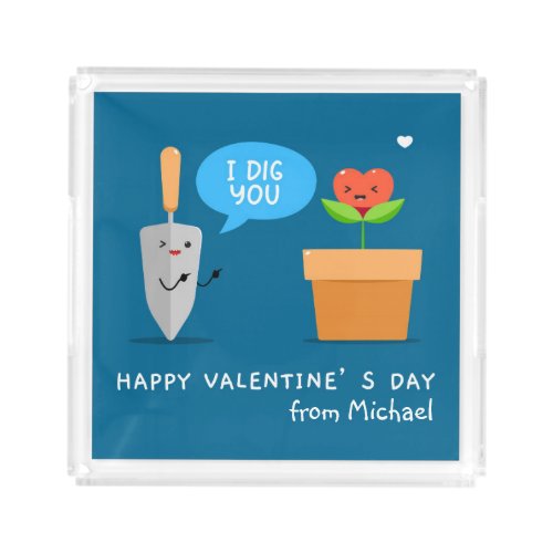 Happy Valentines Day I Dig You Funny Modern Love Acrylic Tray