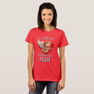 Happy Valentine's Day I LOVE MY SMOKING HOT MAN T-Shirt