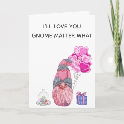 Happy Valentines Day Love you Gnome matter what Card