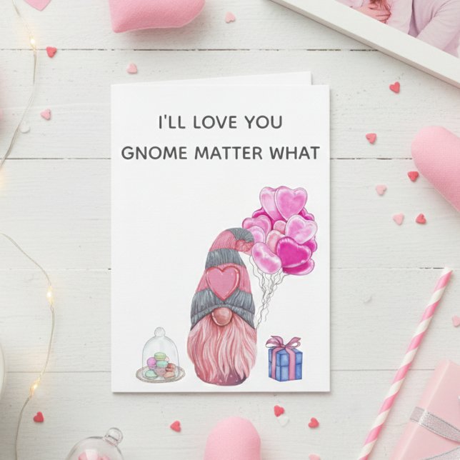 Happy Valentine's Day Love you Gnome matter what Card (Creator Uploaded)