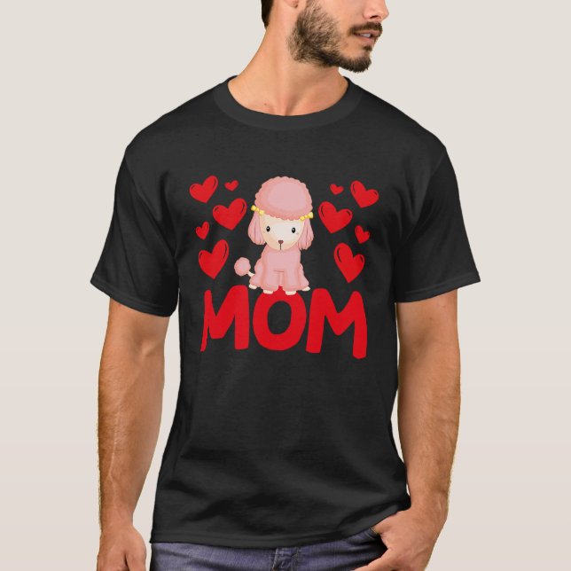 Happy Valentine's Day Poodle Mom Mothers Day Valen T-Shirt (Front)