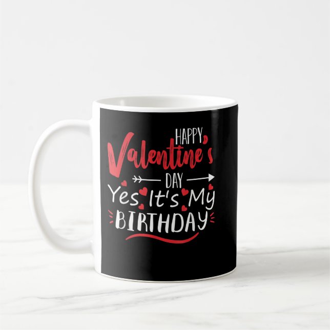Happy Valentine's Day Yes It's My Birthday Born On Coffee Mug (Left)